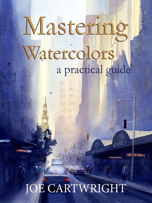 Title details for Mastering Watercolors a Practical Guide by Joe Cartwright - Wait list